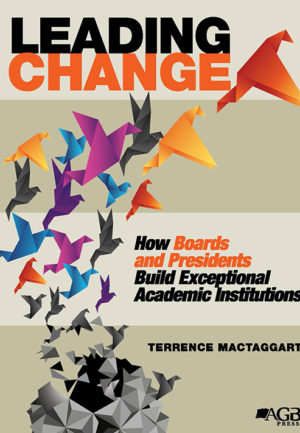 Leading Change: How Boards and Presidents Build Exceptional Academic Institutions